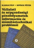 Kovács Péter,Kádár Iván - Vállalati és népgazdasági pénzfolyamatok információs és számítástechnikai problémái