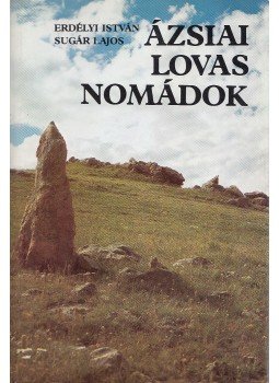 Erdélyi István - Ázsiai lovas nomádok Erdélyi István - Ázsiai lovas nomádok, Budapest 1982 antikvár könyv