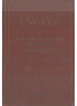 Friedrich Engels - A munkásosztály helyzete Angliában Friedrich Engels - A munkásosztály helyzete Angliában, Budapest 1954 antikvár könyv