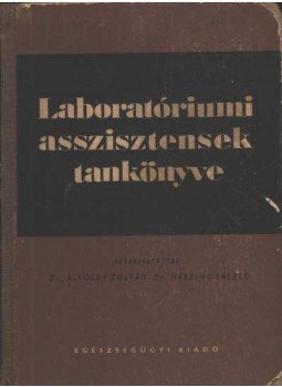 Dr. Alföldy Zoltán - Dr. Hársing László (szerk.) - Laboratóriumi asszisztensek tankönyve Dr. Alföldy Zoltán - Dr. Hársing László (szerk.) - Laboratóriumi asszisztensek tankönyve, Budapest 1954 antikvár könyv