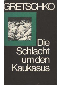Gretschko, A. A. - Die Schlacht um den Kaukasus Gretschko, A. A. - Die Schlacht um den Kaukasus, Berlin 1972 antikvár könyv