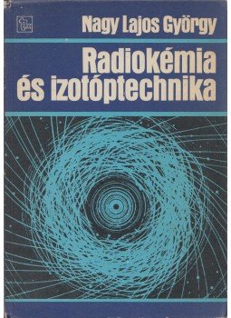 Nagy Lajos György - Radiokémia és izotóptechnika Nagy Lajos György - Radiokémia és izotóptechnika, Budapest 1983 antikvár könyv