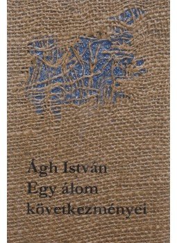 Ágh István - Egy álom következményei Ágh István - Egy álom következményei, Budapest 1983 antikvár könyv