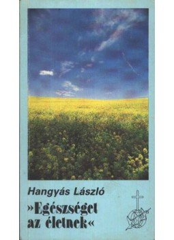 Hangyás László - Egészséget az életnek Hangyás László - Egészséget az életnek, Budapest 1987 antikvár könyv