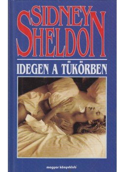 Sidney Sheldon - Idegen a tükörben Sidney Sheldon - Idegen a tükörben, Budapest 1996 antikvár könyv