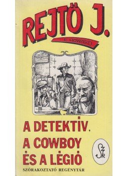 Rejtő Jenő - A detektív, a cowboy és a légió Rejtő Jenő - A detektív, a cowboy és a légió, Szeged 1993 antikvár könyv