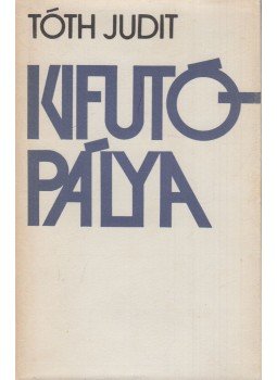 Tóth Judit - Kifutópálya Tóth Judit - Kifutópálya, Budapest 1980 antikvár könyv