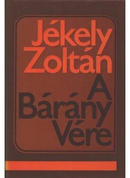Jékely Zoltán - A Bárány Vére Jékely Zoltán - A Bárány Vére, Budapest 1981 antikvár könyv