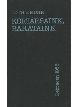 Tóth Endre - Kortársaink, barátaink