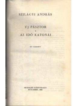 Szilágyi András - Új pásztor / Az idő katonái Szilágyi András - Új pásztor / Az idő katonái, Bukarest 1966 antikvár könyv