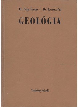 Dr. Papp Ferenc - Dr. Kertész Pál - Geológia Dr. Papp Ferenc - Dr. Kertész Pál - Geológia, Budapest 1966 antikvár könyv