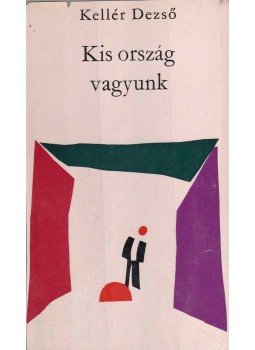 Kellér Dezső - Kis ország vagyunk Kellér Dezső - Kis ország vagyunk, Budapest 1964 antikvár könyv