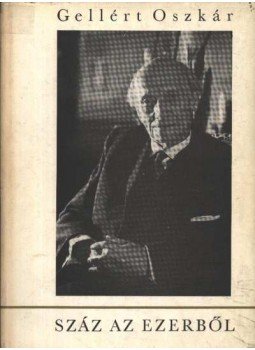Gellért Oszkár - Száz az ezerből Gellért Oszkár - Száz az ezerből, Budapest 1967 antikvár könyv