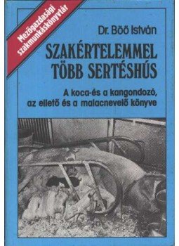 Böő István - Szakértelemmel több sertéshús Böő István - Szakértelemmel több sertéshús, Budapest 1977 antikvár könyv