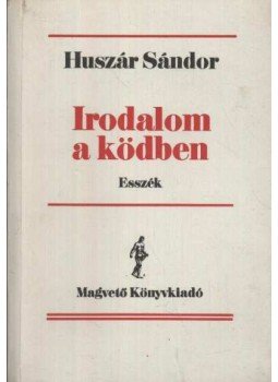 Huszár Sándor - Irodalom a ködben Huszár Sándor - Irodalom a ködben, Budapest 1989 antikvár könyv