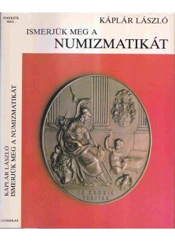 Káplár László - Ismerjük meg a numizmatikát Káplár László - Ismerjük meg a numizmatikát, Budapest 1984 antikvár könyv