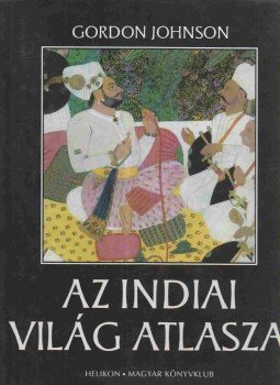 Johnson, Gordon - Az indiai világ atlasza, Budapest 1998 antikvár könyv