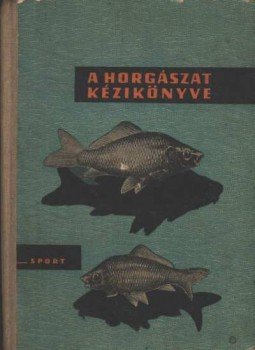 - A horgászat kézikönyve - A horgászat kézikönyve, Budapest 1963 antikvár könyv