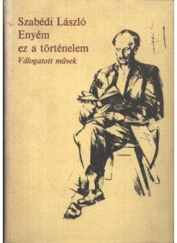 Szabédi László - Enyém ez a történelem Szabédi László - Enyém ez a történelem, Budapest 1980 antikvár könyv