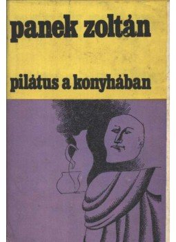 Panek Zoltán - Pilátus a konyhában Panek Zoltán - Pilátus a konyhában, Kolozsvár-Napoca 1980 antikvár könyv