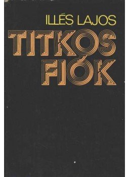 Illés Lajos - Titkos fiók Illés Lajos - Titkos fiók, Budapest 1981 antikvár könyv
