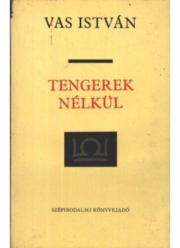 Vas István - Tengerek nélkül Vas István - Tengerek nélkül, Budapest 1978 antikvár könyv