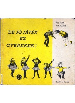 Kiss Jenő, Kiss Jenőné - De jó játék ez, gyerekek! Kiss Jenő, Kiss Jenőné - De jó játék ez, gyerekek!, Budapest 1981 antikvár könyv