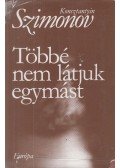 Szimonov, Konsztantyin - Többé nem látjuk egymást