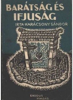 Karácsony Sándor - Barátság és ifjuság Karácsony Sándor - Barátság és ifjuság, Budapest 1942 antikvár könyv