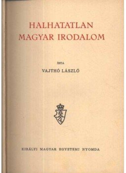 Vajthó László - Halhatatlan magyar irodalom Vajthó László - Halhatatlan magyar irodalom, Budapest 0 antikvár könyv
