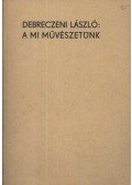 Debreczeni László - A mi művészetünk