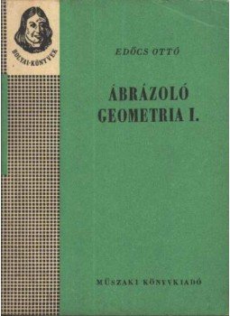 Edőcs Ottó - Ábrázoló geometria I. Edőcs Ottó - Ábrázoló geometria I., Budapest 1967 antikvár könyv