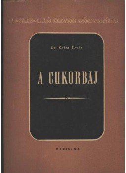 Dr. Kolta Ervin - A cukorbaj Dr. Kolta Ervin - A cukorbaj, Budapest 1959 antikvár könyv