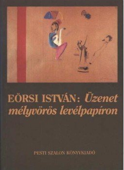 Eörsi István - Üzenet mélyvörös levélpapíron Eörsi István - Üzenet mélyvörös levélpapíron, Budapest 1993 antikvár könyv