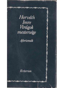 Horváth Imre - Virágok mestersége - Aforizmák Horváth Imre - Virágok mestersége - Aforizmák, Bukarest 1977 antikvár könyv