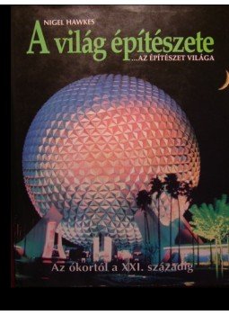 Hawkes, Nigel - A világ építészete... az építészet világa Hawkes, Nigel - A világ építészete... az építészet világa, Budapest 1997 antikvár könyv