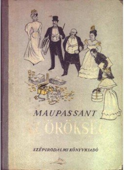 Guy de Maupassant - Az örökség Guy de Maupassant - Az örökség, Budapest 1950 antikvár könyv