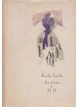 Krúdy Gyula - Az útitárs / N. N. Krúdy Gyula - Az útitárs / N. N., Budapest 1959 antikvár könyv