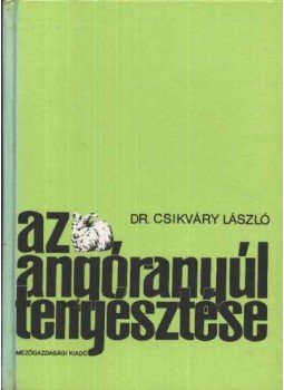 Csikváry László - Az angóranyúl tenyésztése Csikváry László - Az angóranyúl tenyésztése, Budapest 1982 antikvár könyv