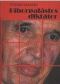 Tolnai Kálmán - Bíborpalástos diktátor
