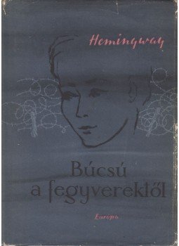 Hemingway, Ernest - Búcsú a fegyverektől Hemingway, Ernest - Búcsú a fegyverektől, Budapest 1958 antikvár könyv