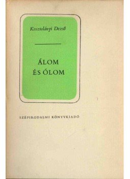 Kosztolányi Dezső - Álom és ólom Kosztolányi Dezső - Álom és ólom, Budapest 1969 antikvár könyv