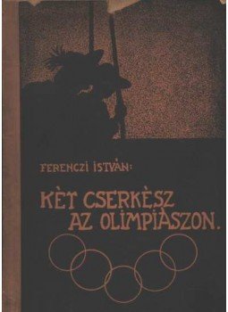 Ferenczi István - Két cserkész az olimpiászon Ferenczi István - Két cserkész az olimpiászon, Budapest 1936 antikvár könyv