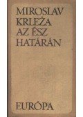 Miroslav Krleza - Az ész határán