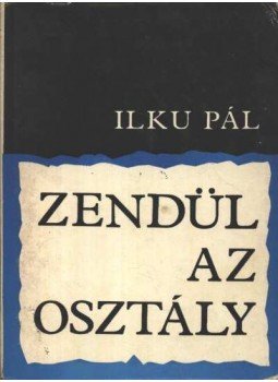 Ilku Pál - Zendül az osztály Ilku Pál - Zendül az osztály, Bratislava 1970 antikvár könyv
