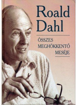 Roald Dahl - Roald Dahl összes meghökkentő meséje Roald Dahl - Roald Dahl összes meghökkentő meséje, Szeged 2001 antikvár könyv