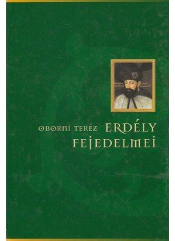 Oborni Teréz - Erdély fejedelmei Oborni Teréz - Erdély fejedelmei, Budapest 2002 antikvár könyv