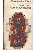 Gyurkovics Tibor - Isten nem szerencsejátékos