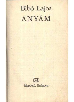 Bibó Lajos - Anyám Bibó Lajos - Anyám, Budapest 1972 antikvár könyv