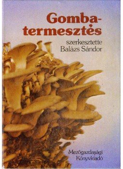 Balázs Sándor - Gombatermesztés Balázs Sándor - Gombatermesztés, Budapest 1979 antikvár könyv